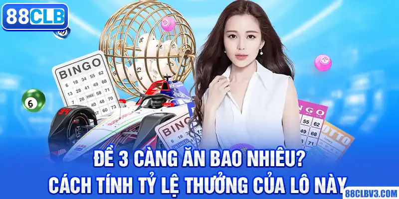 Đề 3 Càng Ăn Bao Nhiêu? Cách Tính Tỷ Lệ Thưởng Của Lô Này đề 3 càng ăn bao nhiêu