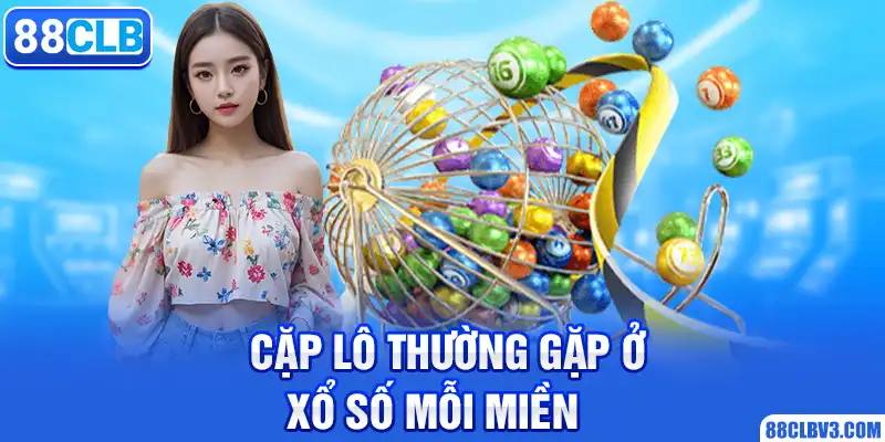 Những Cặp Lô Hay Ra Cùng Nhau - Bí Quyết Chơi Lô Đề 88CLB Hiệu Quả Cặp lô thường gặp ở xổ số mỗi miền