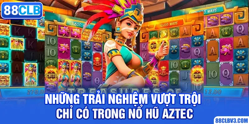 Nổ Hũ Aztec Săn Kho Báu Quý Giá Cùng Nhà Cái 88CLB Những trải nghiệm vượt trội chỉ có trong nổ hũ Aztec