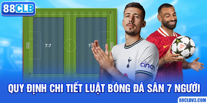 Luật bóng đá sân 7 người: Hướng dẫn từ A-Z cho người mới Quy định chi tiết luật bóng đá sân 7 người