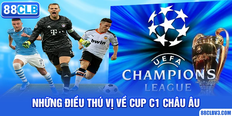Cup C1 Là Gì? Tìm hiểu giải đấu danh giá bậc nhất châu Âu Những điều thú vị về Cup C1 Châu Âu